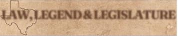 LAW, LEGEND & LEGISLATURE